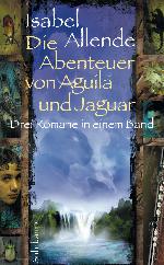 Die Abenteuer von Aguila und Jaguar Drei Romane in einem Band: Die Stadt der wilden Götter, Im Reich des Goldenen Drachen, Im Bann der Masken