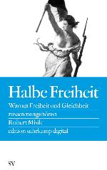 Halbe Freiheit Warum Freiheit und Gleichheit zusammengehören