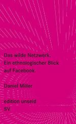 Das wilde Netzwerk Ein ethnologischer Blick auf Facebook