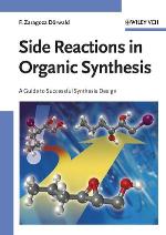 Side reactions in organic synthesis : a guide to successful synthesis design