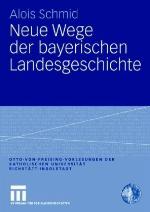Neue Wege Der Bayerischen Landesgeschichte