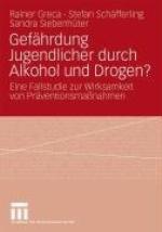 Gefährdung Jugendlicher durch Alkohol und Drogen? Eine Fallstudie zur Wirksamkeit von Präventionsmassnahmen