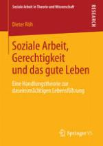 Soziale Arbeit, Gerechtigkeit und das gute Leben : eine Handlungstheorie zur daseinsmächtigen Lebensführung