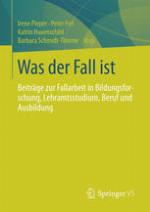 Was der Fall ist : Beiträge zur Fallarbeit in Bildungsforschung, Lehramtsstudium, Beruf und Ausbildung