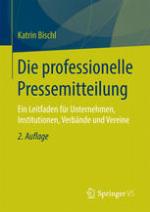 Die professionelle Pressemitteilung Ein Leitfaden für Unternehmen, Institutionen, Verbände und Vereine