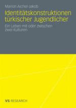 Identitätskonstruktionen türkischer Jugendlicher Ein Leben mit oder zwischen zwei Kulturen