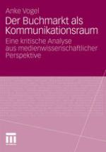 Der Buchmarkt als Kommunikationsraum Eine kritische Analyse aus medienwissenschaftlicher Perspektive