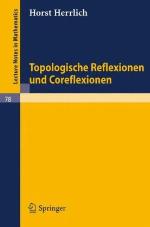 Topologische Reflexionen Und Coreflexionen (Lecture Notes In Mathematics) (German Edition)
