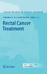 Rectal Cancer Treatment (Recent Results in Cancer Research, 165)