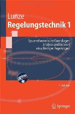 Regelungstechnik. 1, Systemtheoretische Grundlagen, Analyse und Entwurf einschleifiger Regelungen : mit ... 64 Beispielen, 166 Übungsaufgaben sowie einer Einführung in das Programmsystem MATLAB