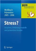 Stress? : ursachen, erklarungsmodelle und praventive ansatze ; Weissbuch Prävention 2005/2006