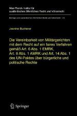 Die Vereinbarkeit von Militärgerichten mit dem Recht auf ein faires Verfahren gemäß Art. 6 Abs. 1 EMRK, Art. 8 Abs. 1 AMRK und Art. 14 Abs. 1 des UN-Paktes über bürgerliche und politische Rechte