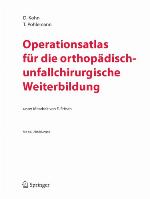 Operationsatlas fr die orthopdisch-unfallchirurgische Weiterbildung.