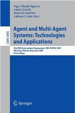 Agent and Multi-Agent Systems : First KES International Symposium, KES-AMSTA 2007, Wroclaw, Poland, May 31-June 1, 2007, Proceedings.