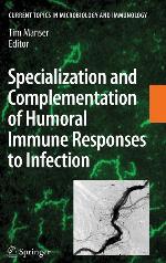 Specialization and Complementation of Humoral Immune Responses to Infection (Current Topics in Microbiology and Immunology, 319)