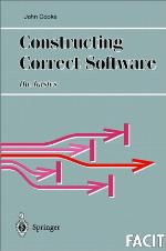 Constructing Correct Software (Formal Approaches To Computing And Information Technology (Facit))