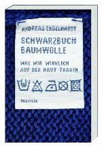 Schwarzbuch Baumwolle Was wir wirklich auf der Haut tragen