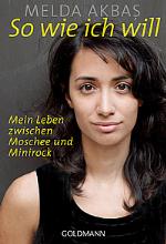 So wie ich will -  Mein Leben zwischen Moschee und Minirock