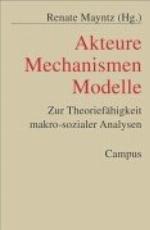 Akteure, Mechanismen, Modelle : zur Theoriefähigkeit makro-sozialer Analysen