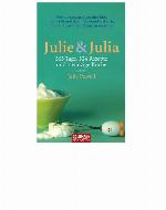 Julie & Julia 365 Tage, 524 Rezepte und 1 winzige Küche