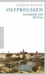 Ostpreussen : Geschichte und Mythos
