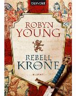Rebell der Krone : Roman ; [Robert the Bruce 1]