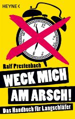 Weck mich am Arsch! : Das Handbuch für Langschläfer
