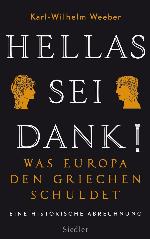 Hellas sei Dank! : Was Europa den Griechen schuldet--Eine historische Abrechnung