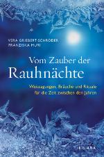 Vom Zauber der Rauhnächte Weissagungen, Rituale und Bräuche für die Zeit zwischen den Jahren