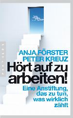 Hört auf zu arbeiten! Eine Anstiftung, das zu tun, was wirklich zählt