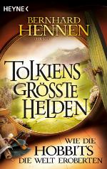 Tolkiens grösste Helden : Wie die Hobbits die Welt eroberten ; Anthologie