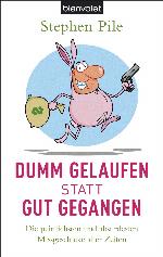 Dumm gelaufen statt gut gegangen : Die peinlichsten und absurdesten Missgeschicke aller Zeiten