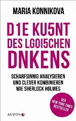 Die Kunst des logischen Denkens Scharfsinnig analysieren und clever kombinieren wie Sherlock Holmes