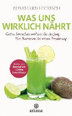 Was uns wirklich nährt Grüne Smoothies sind erst der Anfang - Das Basisbuch der neuen Ernährung