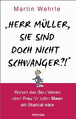 "Herr Müller, Sie sind doch nicht schwanger?!" Warum das Berufsleben einer Frau für jeden Mann ein Skandal wäre
