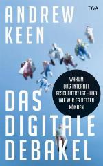 Das digitale Debakel Warum das Internet gescheitert ist - und wie wir es retten können