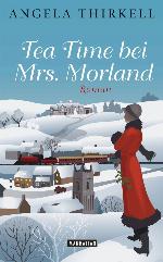 Tea Time bei Mrs. Morland : Roman