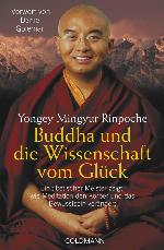 Buddha und die Wissenschaft vom Glück Ein tibetischer Meister zeigt, wie Meditation den Körper und das Bewusstsein verändert - Vorwort von Daniel Goleman