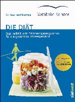 Metabolic Balance® - Die Diät (Neuausgabe) Das individuelle Ernährungsprogramm für ein gesundes Körpergewicht