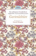 Gartenlektüre Die schönsten Geschichten englischer Gartenenthusiasten