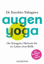 Augen-Yoga Die Nakagawa-Methode für ein Leben ohne Brille - Der Bestseller aus Japan