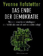 Das Ende der Demokratie Wie die künstliche Intelligenz die Politik übernimmt und uns entmündigt