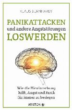 Panikattacken und andere Angststörungen loswerden Wie die Hirnforschung hilft, Angst und Panik für immer zu besiegen