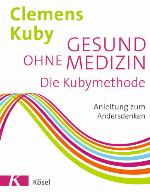 Gesund ohne Medizin Die Kubymethode - Anleitung zum Andersdenken