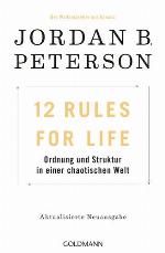 12 Rules For Life Ordnung und Struktur in einer chaotischen Welt - Dieses Buch verändert Ihr Leben!