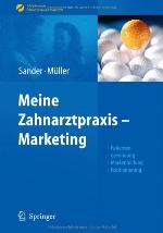 Meine Zahnarztpraxis - Marketing : Patientengewinnung, Markenbildung, Positionierung ; mit 20 Tabellen