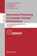 Information Processing in Computer Assisted Interventions : Third International Conference, IPCAI 2012, Pisa, Italy, June 27, 2012, Proceedings