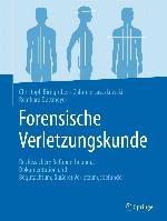 Forensische Verletzungskunde : Rechtssichere Befunderhebung, Dokumentation und Begutachtung äußerer Verletzungsbefunde