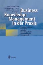 Business Knowledge Management in der Praxis : Prozessorientierte Lösungen zwischen Knowledge Portal und Kompetenzmanagement