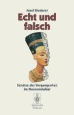 Echt und falsch : Schätze der Vergangenheit im Museumslabor
